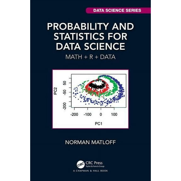 Chapman & Hall/CRC Data Science Probability and Statistics for Data Science: Math + R + Data, (Paperback)
