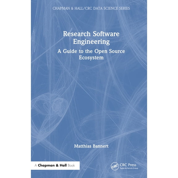 Chapman & Hall/CRC Data Science Research Software Engineering: A Guide to the Open Source Ecosystem, (Hardcover)