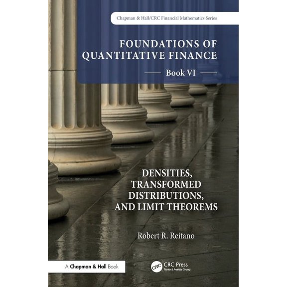 Chapman and Hall/CRC Financial Mathemati Foundations of Quantitative Finance, Book VI: Densities, Transformed Distributions, and Limit Theorems, (Hardcover)
