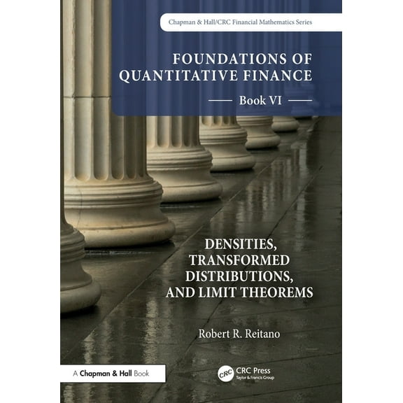 Chapman and Hall/CRC Financial Mathemati Foundations of Quantitative Finance, Book VI: Densities, Transformed Distributions, and Limit Theorems, (Paperback)