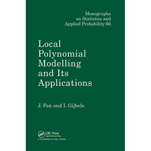 Chapman & Hall/CRC Monographs on Statist Local Polynomial Modelling and Its Applications: Monographs on Statistics and Applied Probability 66, Book 66, (Hardcover)