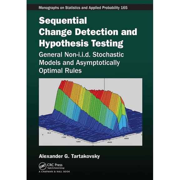 Chapman & Hall/CRC Monographs on Statist Sequential Change Detection and Hypothesis Testing: General Non-I.I.D. Stochastic Models and Asymptotically Optimal Rule, (Paperback)