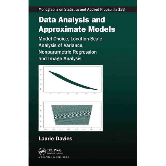 Chapman & Hall/CRC Monographs on Statist Data Analysis and Approximate Models: Model Choice, Location-Scale, Analysis of Variance, Nonparametric Regression and I, (Hardcover)