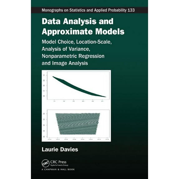 Chapman & Hall/CRC Monographs on Sta Data Analysis and Approximate Models: Model Choice, Location-Scale, Analysis of Variance, Nonparametric Regression and I, (Hardcover)