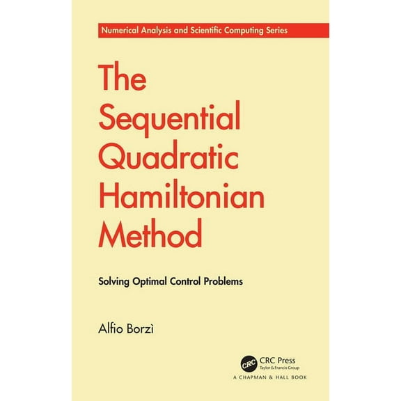Chapman & Hall/CRC Numerical Analysis an The Sequential Quadratic Hamiltonian Method: Solving Optimal Control Problems, (Hardcover)