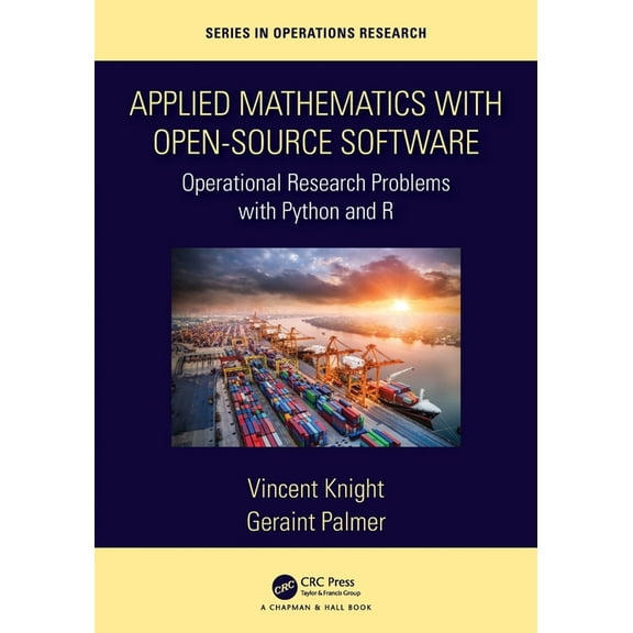 Chapman & Hall/CRC Operations Research Applied Mathematics with Open-Source Software: Operational Research Problems with Python and R, (Paperback)
