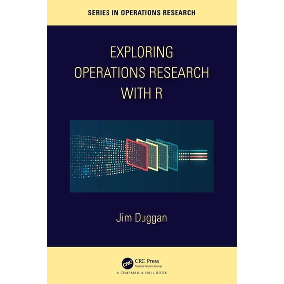 Chapman & Hall/CRC Operations Research Exploring Operations Research with R, (Paperback)