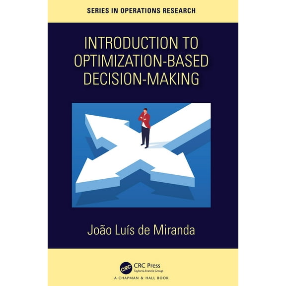 Chapman & Hall/CRC Operations Research Introduction to Optimization-Based Decision-Making, (Hardcover)