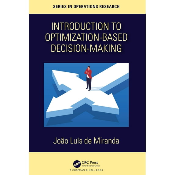 Chapman & Hall/CRC Operations Research Introduction to Optimization-Based Decision-Making, (Hardcover)