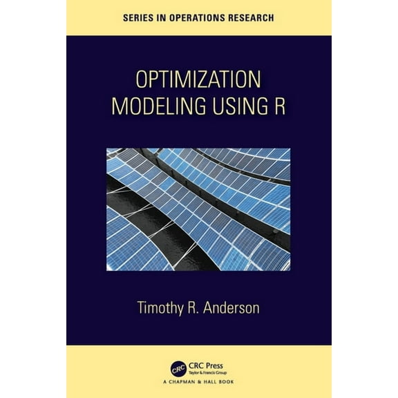 Chapman & Hall/CRC Operations Research Optimization Modelling Using R, (Paperback)