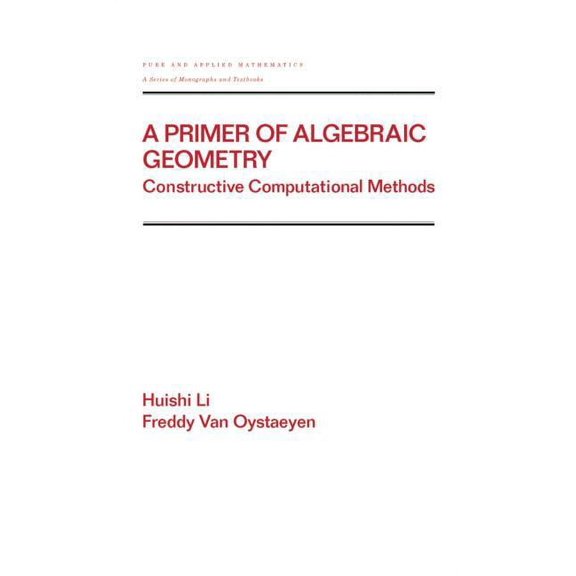 Chapman & Hall/CRC Pure and Applied Math A Primer of Algebraic Geometry: Constructive Computational Methods, (Hardcover)