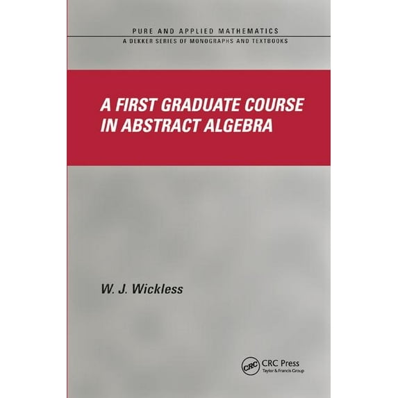Chapman & Hall/CRC Pure and Applied Math A First Graduate Course in Abstract Algebra, (Paperback)