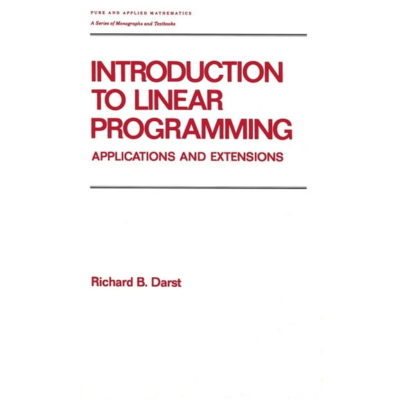 Chapman & Hall/CRC Pure and Applied Math Introduction to Linear Programming: Applications and Extensions, (Hardcover)