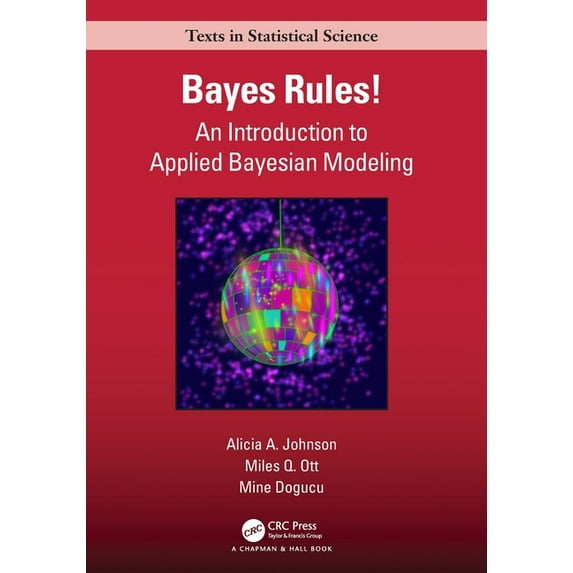 Chapman & Hall/CRC Texts in Statistical Bayes Rules!: An Introduction to Applied Bayesian Modeling, (Paperback)