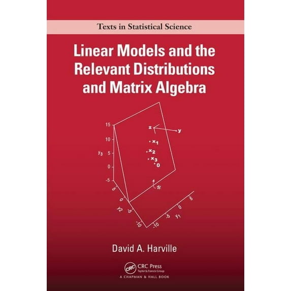 Chapman & Hall/CRC Texts in Statistical Science: Linear Models and the Relevant Distributions and Matrix Algebra (Hardcover)