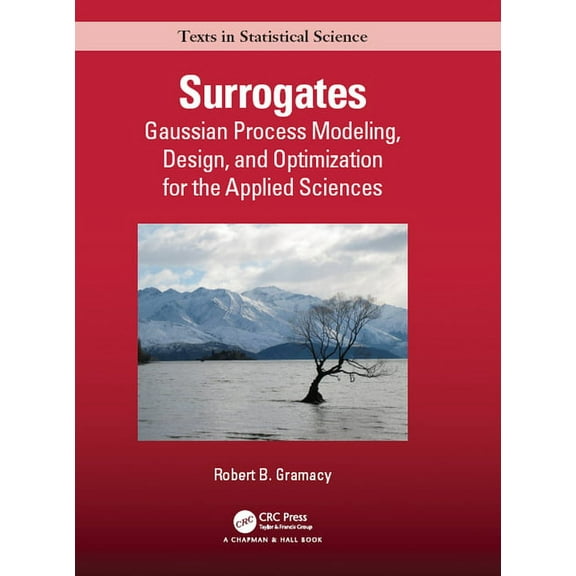 Chapman & Hall/CRC Texts in Statistical Surrogates: Gaussian Process Modeling, Design, and Optimization for the Applied Sciences, (Hardcover)
