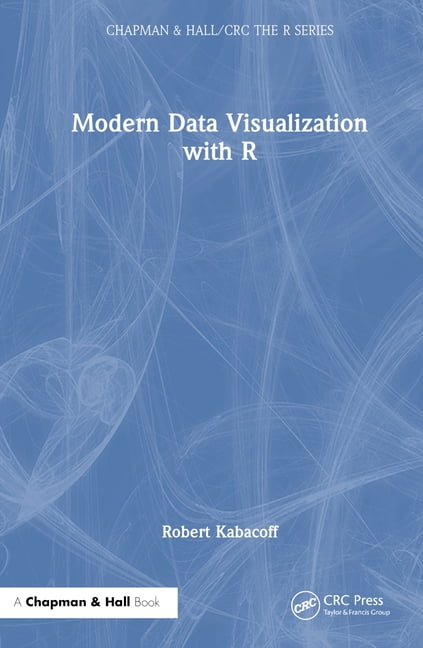 Chapman & Hall/CRC the R Modern Data Visualization with R, (Hardcover ...