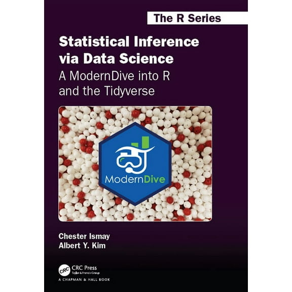 Chapman & Hall/CRC the R Statistical Inference via Data Science: A ModernDive into R and the Tidyverse, (Paperback)