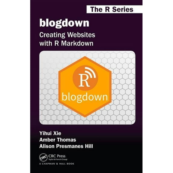 Chapman & Hall/CRC the R blogdown: Creating Websites with R Markdown, (Paperback)