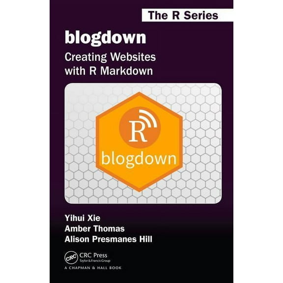 Chapman & Hall/CRC the R blogdown: Creating Websites with R Markdown, (Paperback)