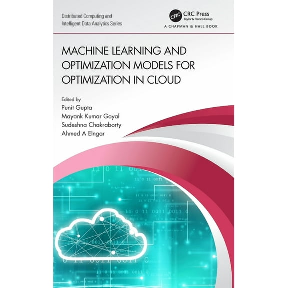 Chapman & Hall/Distributed Computing Machine Learning and Optimization Models for Optimization in Cloud, (Hardcover)