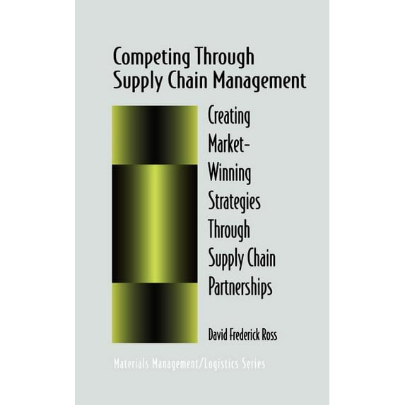 Chapman & Hall Materials Management/Logi Competing Through Supply Chain Management: Creating Market-Winning Strategies Through Supply Chain Partnerships, (Hardcover)