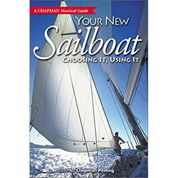 Pre-Owned Chapman Your New Sailboat: Choosing It, Using It (A Chapman Nautical Guide) (Paperback) 1588161137 9781588161130