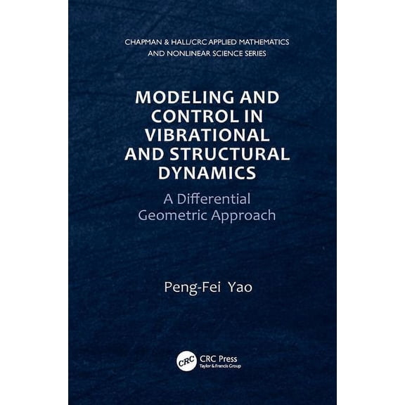Chapman & Hall/CRC Applied Mathemati Modeling and Control in Vibrational and Structural Dynamics: A Differential Geometric Approach, (Paperback)