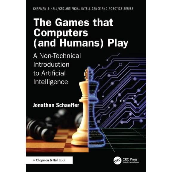 Chapman & Hall/CRC Artificial Intelligen The Games that Computers (and Humans) Play: A Non-Technical Introduction to Artificial Intelligence, (Paperback)