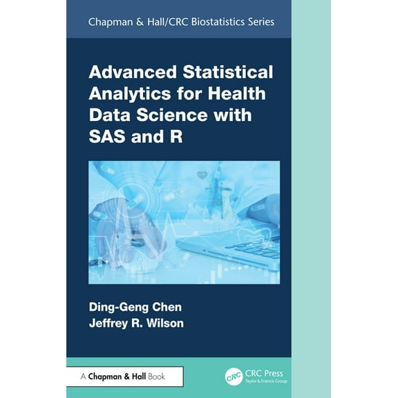 Chapman & Hall/CRC Biostatistics Advanced Statistical Analytics for Health Data Science with SAS and R, (Hardcover)