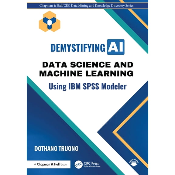 Chapman & Hall/CRC Data Mining and Knowl Demystifying AI: Data Science and Machine Learning Using IBM SPSS Modeler, (Hardcover)