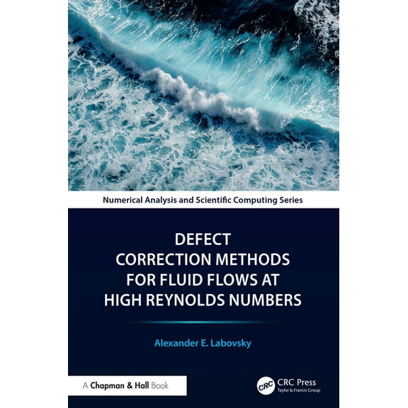 Chapman & Hall/CRC Numerical Analysis an Defect Correction Methods for Fluid Flows at High Reynolds Numbers, (Hardcover)