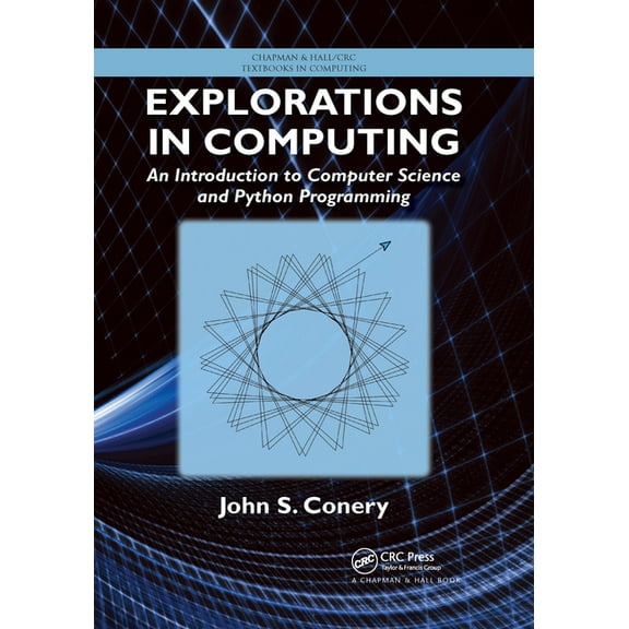 Chapman & Hall/CRC Textbooks in Comp Explorations in Computing: An Introduction to Computer Science and Python Programming, (Paperback)