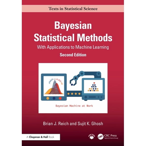 Chapman & Hall/CRC Texts in Statistical Bayesian Statistical Methods: With Applications to Machine Learning, (Hardcover)