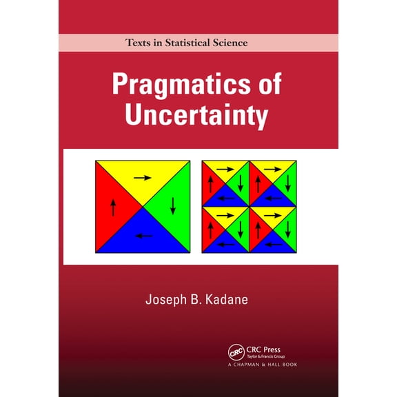 Chapman & Hall/CRC Texts in Statistical Pragmatics of Uncertainty, (Paperback)