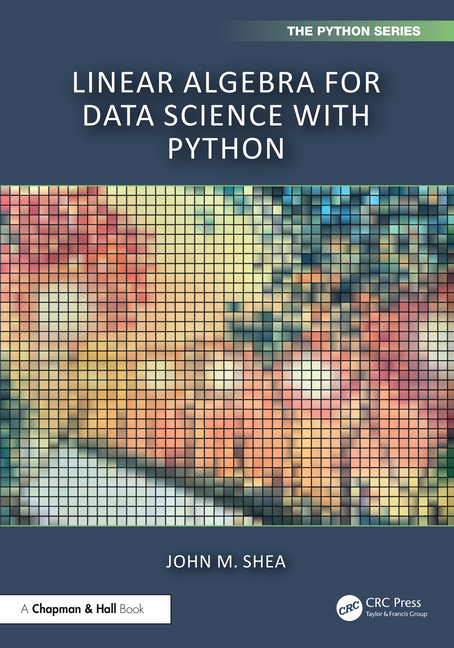 Chapman & Hall/CRC the Python Linear Algebra for Data Science with ...