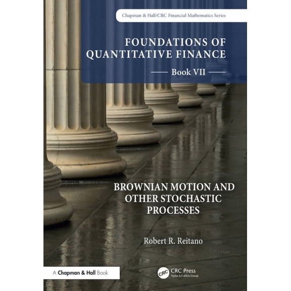 Chapman and Hall/CRC Financial Mathemati Foundations of Quantitative Finance, Book VII: Brownian Motion and Other Stochastic Processes, (Paperback)