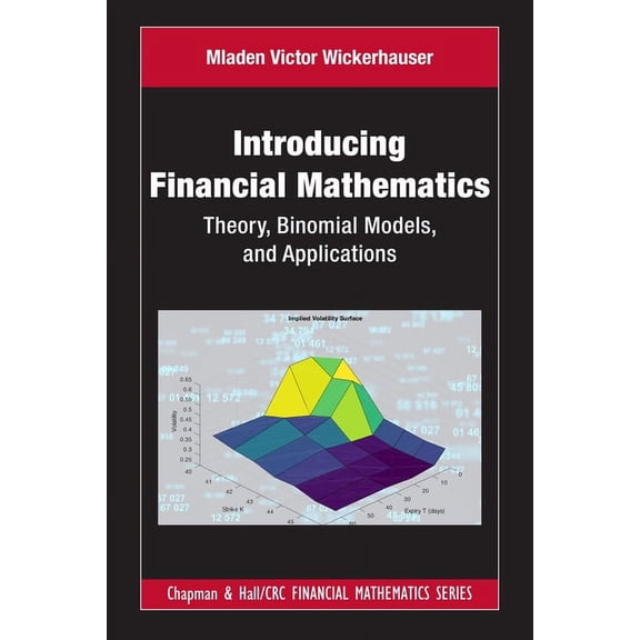 Chapman and Hall/CRC Financial Mathemati Introducing Financial Mathematics: Theory, Binomial Models, and Applications, (Hardcover)