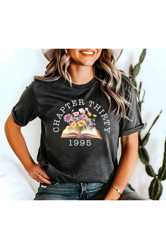 Chapter 30 Birthday Shirt, 30th Birthday Shirt, 30th T-shirt, Best Friend 30th Birthday, Turning 30, Floral Chapter Thirty Tshirt, F6497 All Size S-5Xl