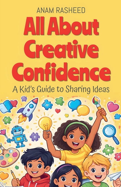 Chapter Books for Kids All About Creative Confidence: A Kid's Guide to Sharing Ideas, Book 29, (Paperback)