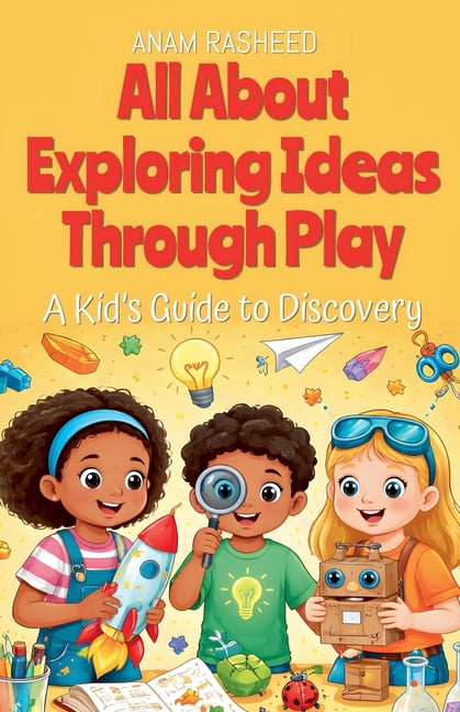 Chapter Books for Kids All About Exploring Ideas Through Play: A Kid's Guide to Discovery, Book 50, (Paperback)