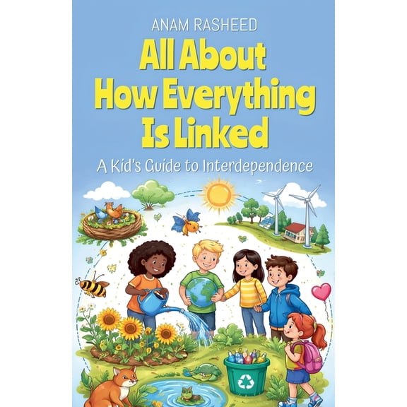 Chapter Books for Kids All About How Everything Is Linked: A Kid's Guide to Interdependence, Book 46, (Paperback)