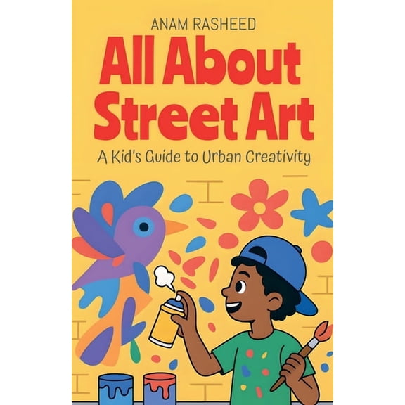 Chapter Books for Kids All About Street Art: A Kid's Guide to Urban Creativity, Book 21, (Paperback)