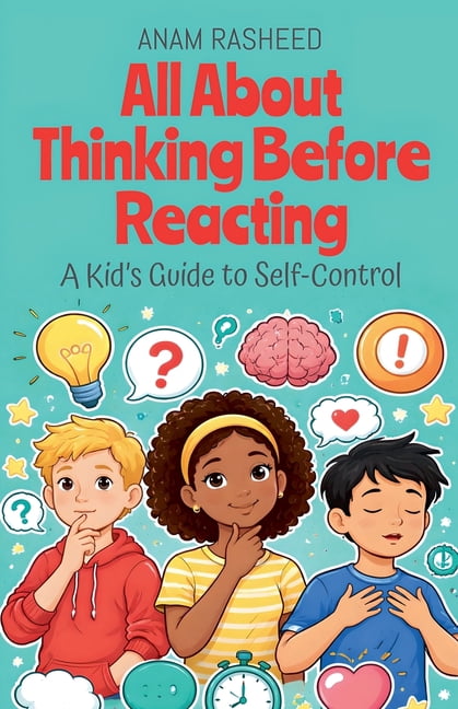 Chapter Books for Kids All About Thinking Before Reacting: A Kid's Guide to Self-Control, Book 34, (Paperback)