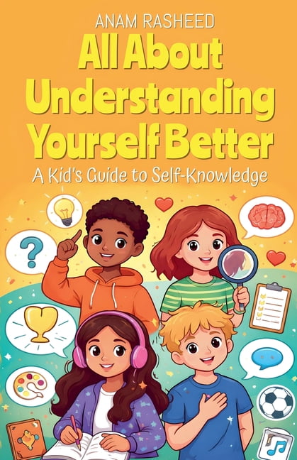 Chapter Books for Kids All About Understanding Yourself Better: A Kid's Guide to Self-Knowledge, Book 44, (Paperback)