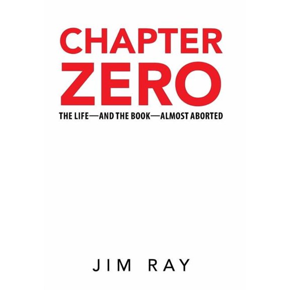 Chapter Zero: The Life-and the Book-Almost Aborted (Hardcover)