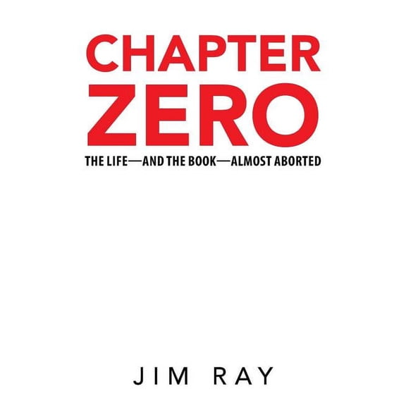 Chapter Zero: The Life-and the Book-Almost Aborted (Paperback)