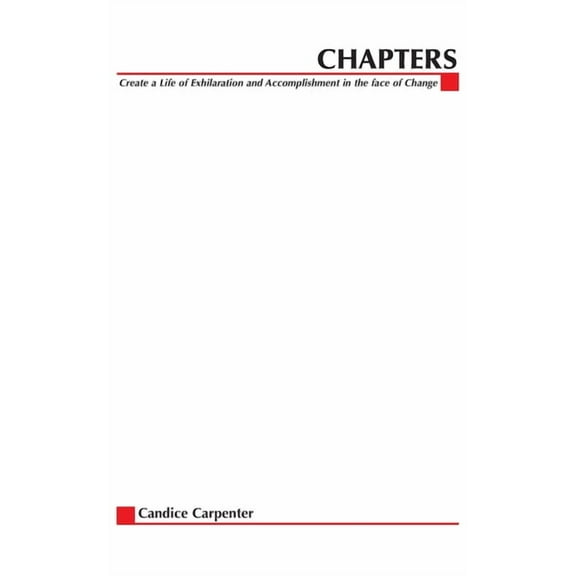 Chapters: Creating a Life of Exhilaration and Accomplishment in the Face of Change, (Paperback)