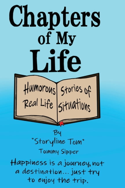 Chapters of My Life: Humorous Stories of Real Life Situations Paperback 1690842075 9781690842071 Tommy Sipper