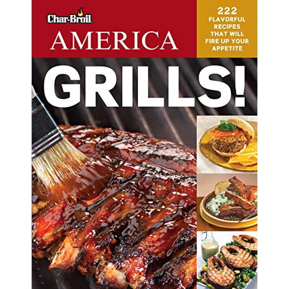 Pre-Owned Char-Broil's America Grills!: 222 Flavorful Recipes That Will Fire Up Your Appetite (Paperback) 1580115020 9781580115025